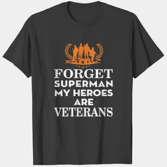 Forget superman my heroes are Veterans T-shirt T-shirt