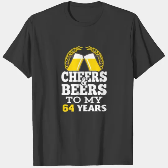 Cheer beer to my 64 years birthday gift T-shirt
