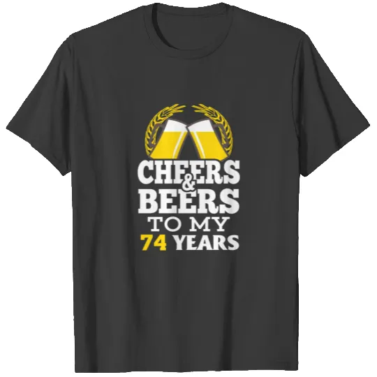 Cheer beer to my 74 years birthday gift T-shirt
