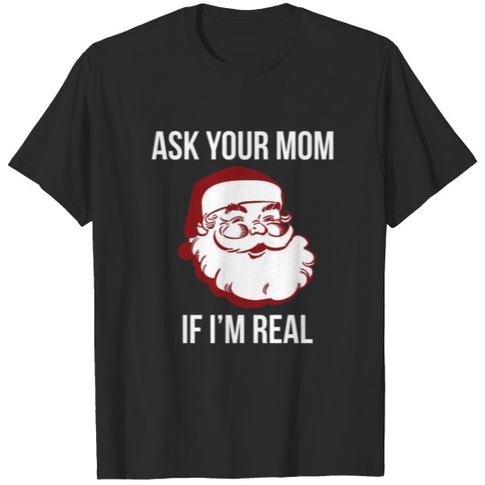 Discover Ask Your Mom If I m Real T-shirt