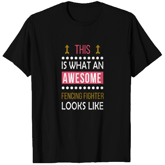 Fencing Fighter Cool/Funny Gift-Awesome Looks Pres T-shirt