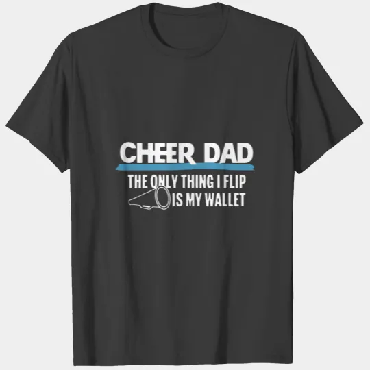 Cheer dad the only thing i flip is my wallet T-shirt