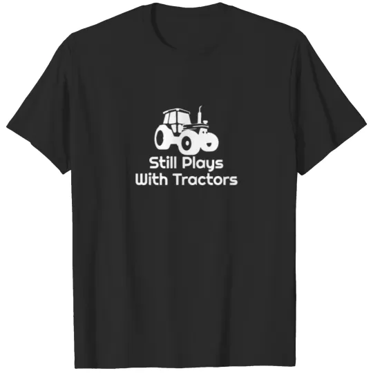 Discover Still Plays With Tractors T-shirt