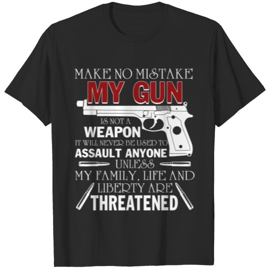Discover Make No Mistake My Gun Is Not A Weapon T Shirt T-shirt