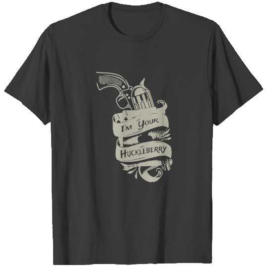 I'm Your Huckleberry T-shirt T-shirt