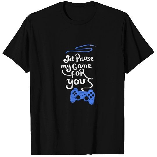 GAMING: I paused my game to be here T-shirt