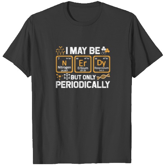 Chemistry Science Nerdy But Periodically T-shirt