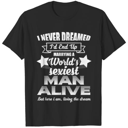 Discover I'd end up marrying a world's sexiest man alive T-shirt