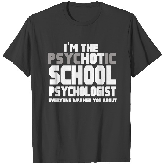 I'm Psychotic School Psychologist Shirt T-shirt