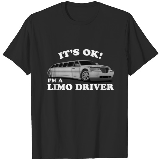 Discover I'm Limo Driver It's Ok T-shirt