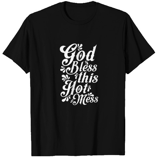 GOD BLESS THIS HOT MESS T-shirt