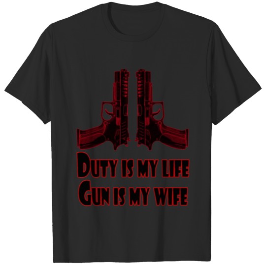 Discover Duty is my life, Gun is my wife , Gun Enthusiast T-shirt