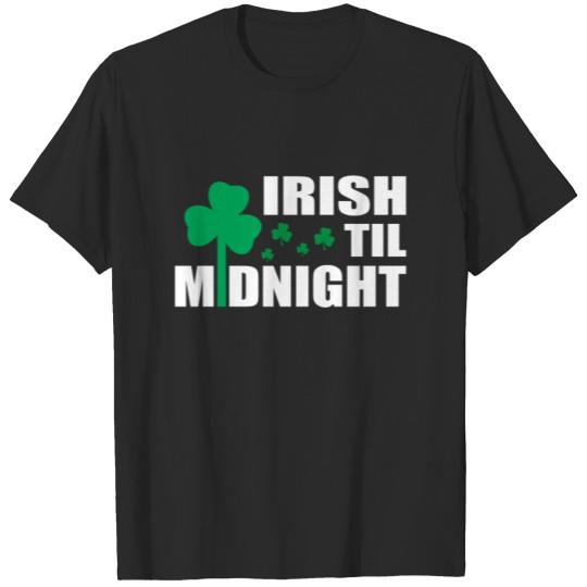 Discover Irish Til Midnight - Funny Irish Midnight Shirt T-shirt