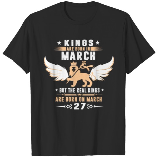 Discover Real Kings Are Born On MARCH 27 T-shirt