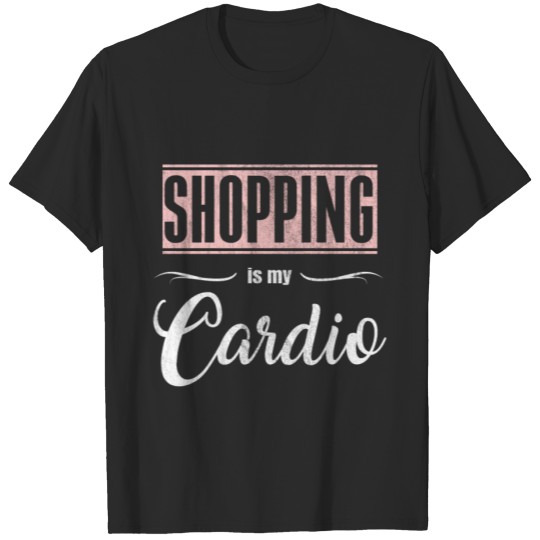 Discover Shopping is my Cardio is a perfect Gym Gift Shirt T-shirt