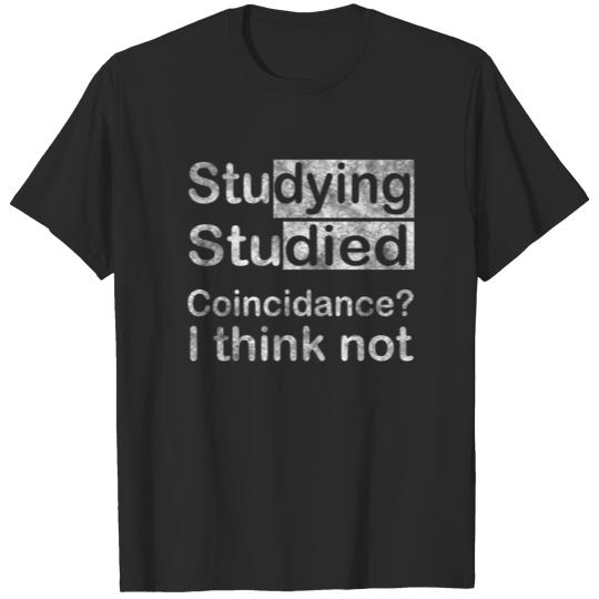 Discover Studying, Studied. Coincidance? I think not. T-shirt
