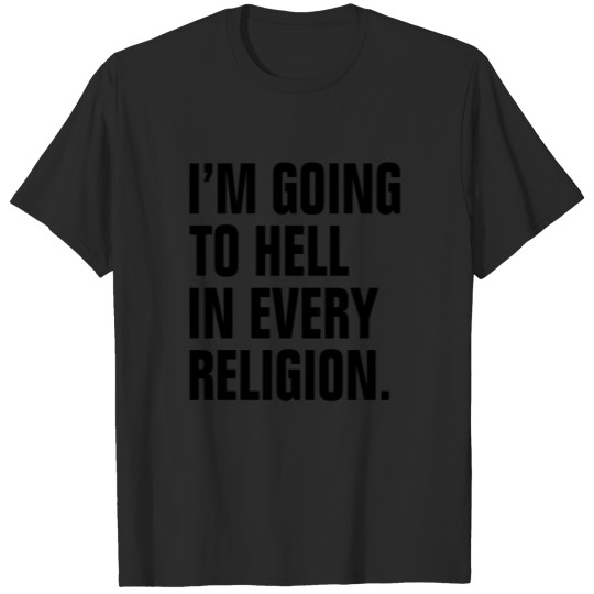 Discover I'M GOING TO HELL IN EVERY RELIGION T-shirt