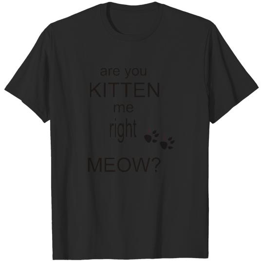 Discover Are you kitten Meow T-shirt