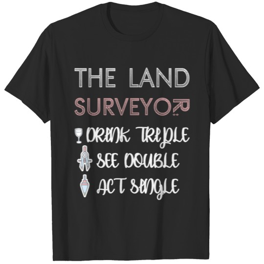 Discover Land Surveyor - The Land Surveyor - Drink Triple, T-shirt