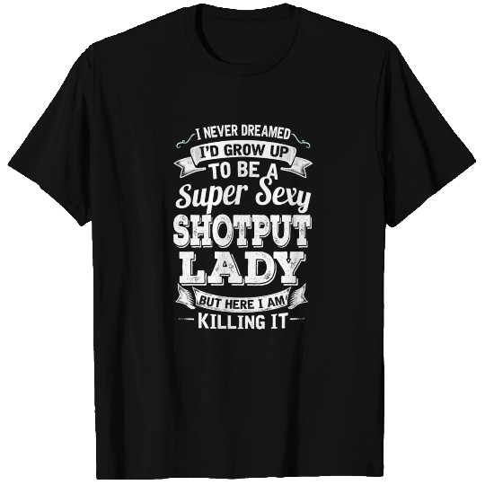 I'D Grow Up To Be A Super Sexy Shotput Lady T-shirt