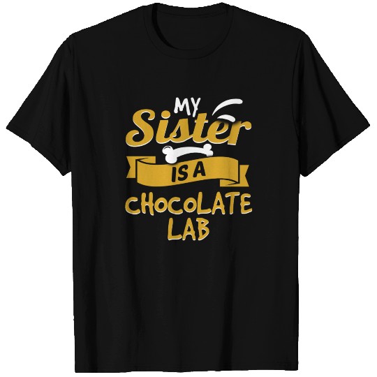 My Sister Is A Chocolate Lab T-shirt