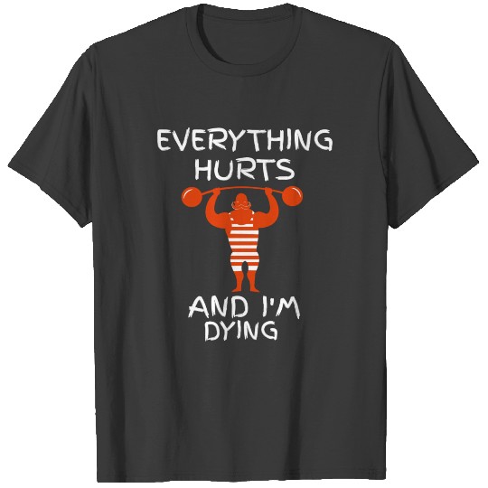 Everything hurts and I'm dying Weightlifting T-shirt