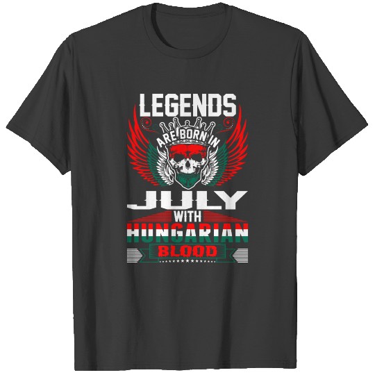 Legends Are Born In July With Hungarian Blood T-shirt
