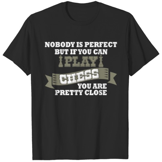 Discover Chess - Nobody is perfect but if you can play ches T-shirt