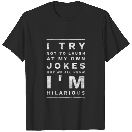 Discover I try not to laugh at my own jokes T-shirt