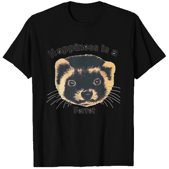 Happiness is a Ferret T-shirt
