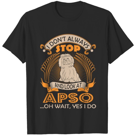 Discover I Dont Always Look At Apso Dog Oh Wait Yes I Do T-shirt