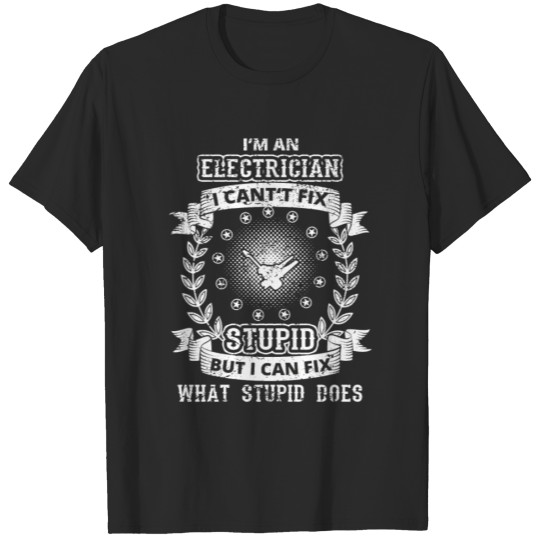CAN T FIX STUPID GENIE BRILLIANT ELECTRICIAN elekt T-shirt