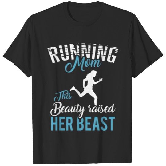 Discover Running Mom - This Beauty Raised Her Beast T-shirt