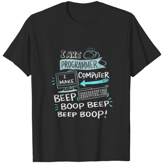 I are programmer. I make computer beep boop beep T-shirt
