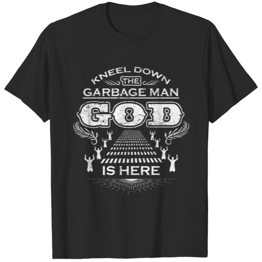 Discover KNEEL KNIET GOTT DA BERUFUNG GARBAGE MAN T-shirt