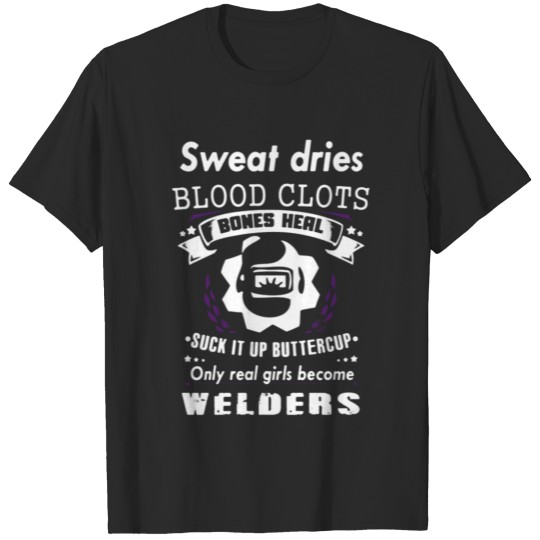 Discover Bones Heal Only Real Girls Become Welders T-shirt T-shirt