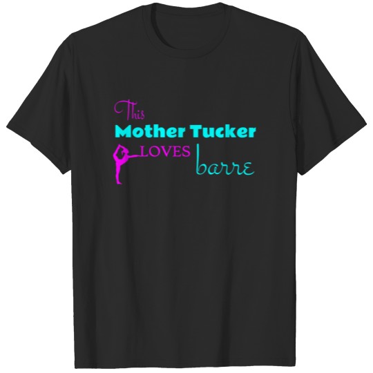 Discover This Mother Tucker Loves Barre T-shirt