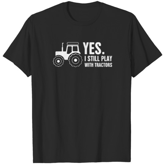 Discover I Still Play With Tractors T-shirt