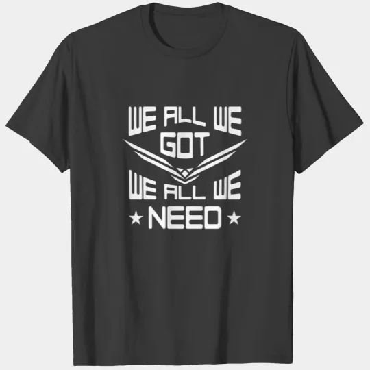 We all we got We all we need - football T-shirt