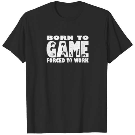 Discover Born To Game Forced To Work T SHIRT Geek Gaming Ga T-shirt