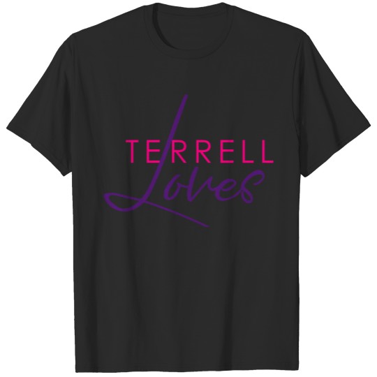 Discover TerrellLoves, TerrellLoves, TerrellLoves You T-shirt