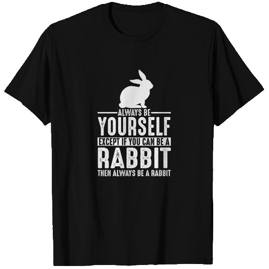 Rabbit Lover Gift Always be Yourself T-Shirts T-shirt