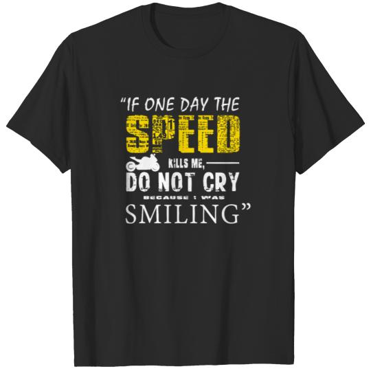 Discover New Design If One Day The Speed Kill Me T-shirt
