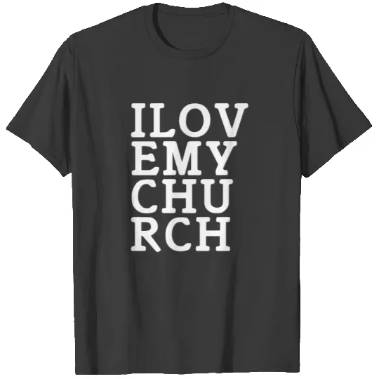 I Love My Church! T-shirt