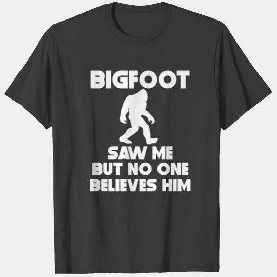 Bigfoot Saw Me But No One Believes Him T-shirt