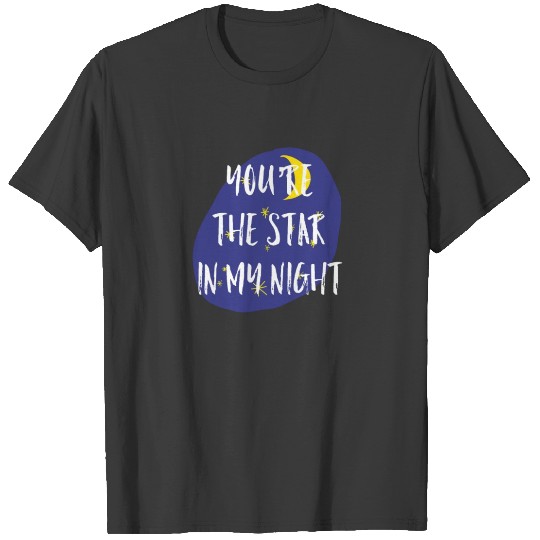 Discover YOU’RE THE STAR IN MY NIGHT T-shirt