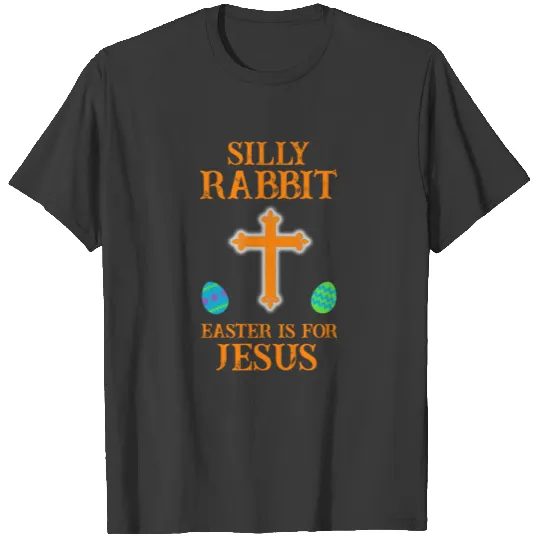Silly Rabbit Easter Is For Jesus Cross Easter Egg T-shirt