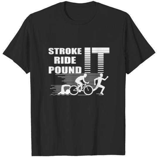 Discover Stroke It Ride It Pound It- Funny Triathlon Shirt T-shirt