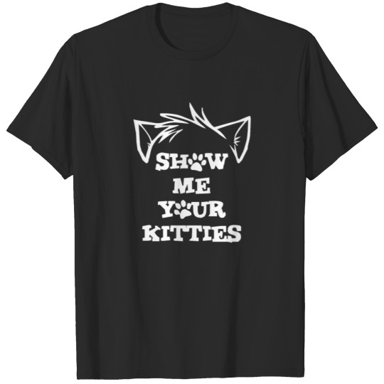 Discover Show your Me Kitties T-shirt
