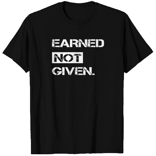 Earned Not Given Fitness T-shirt